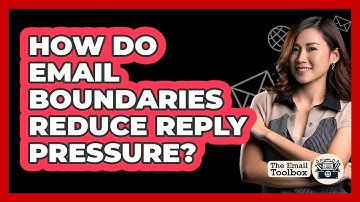 How Do Email Boundaries Reduce Reply Pressure? - TheEmailToolbox.com