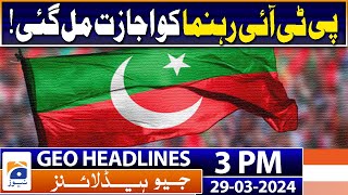 Geo Headlines Today 3 PM | PTI leader got permission! | 29th March 2024