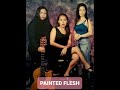 PAINTED FLESH - Love You Most