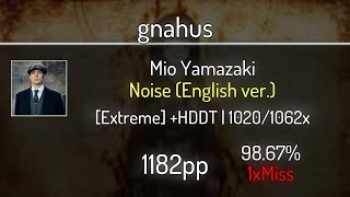 gnahus (9.90⭐) Mio Yamazaki - Noise (English ver.) [Extreme] +HDDT 98.67% | 1❌ | 1182 PP