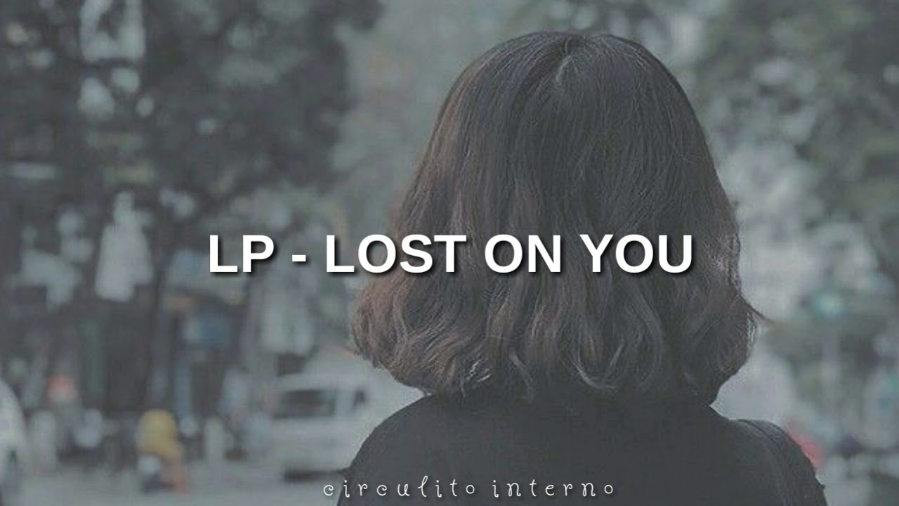 LP - LOST ON YOU (LETRAS EN ESPAÑOL/SUB ESPAÑOL) - YouTube Music