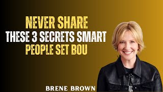 Never Share These 3 Secrets   Smart People Set Bou BEST MOTIVATIONAL SPEECH  BY BRENE BROWN