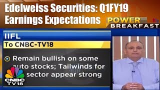 Edelweiss Securities: Q1FY19 Earnings Expectations | Power Breakfast (Part 2) | CNBC TV18