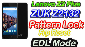 Lenovo Z2 PlusZUK Z2132 Pattern Lock Remove Frp Reset EDL Mode  By Ak Official Firmware