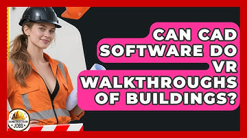 Can CAD Software Do VR Walkthroughs Of Buildings? - Construction Jobs
