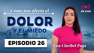 CÓMO NOS AFECTA EL DOLOR Y EL MIEDO - ¡En vivo! / Claribel Puga