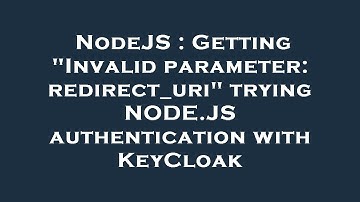 NodeJS : Getting "Invalid parameter: redirect_uri" trying NODE.JS authentication with KeyCloak