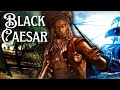 Black caesar the most famous pirate no one has heard about