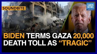 Biden Terms Gaza 20,000 Death Toll As Tragic | Dawn News English