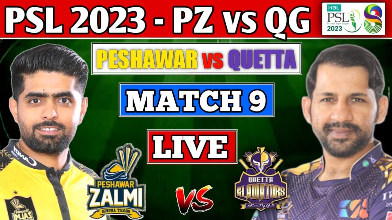 HBL PSL 2023 LIVE PESHAWAR ZALMI vs QUETTA GLADIATORS 9th T20 LIVE PZ vs QG LIVE LIVE SCORES