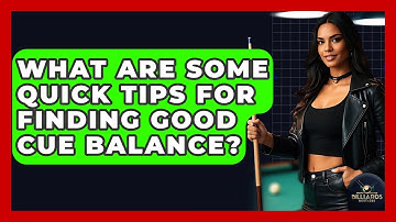 What Are Some Quick Tips For Finding Good Cue Balance? - Billiards Hustlers