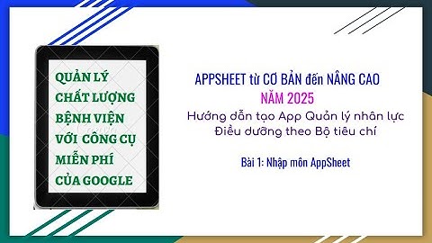 Bài 1: Nhập môn Appsheet - 2025