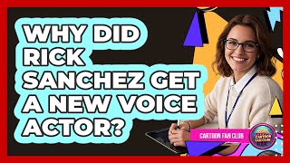 Why Did Rick Sanchez Get A New Voice Actor?