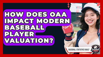 How Does OAA Impact Modern Baseball Player Valuation? - Baseball Statistics Vault
