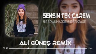 Nigar Muharrem x Şehzade - Sensin Tek Çarem ( Ali Güneş Remix )