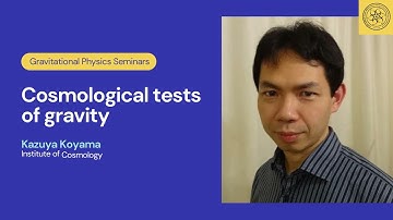 Cosmological tests of gravity | Kazuya Koyama