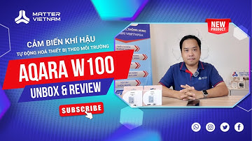 AQARA W100 - Cảm biến khí hậu tự động hoá thiết bị theo môi trường | REVIEW & HDSD | Matter Việt Nam
