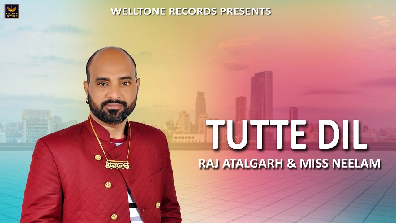 TUTTE DIL || RAJ ATALGARH & MISS NEELAM || LATEST PUNJABI SAD SONG 2019