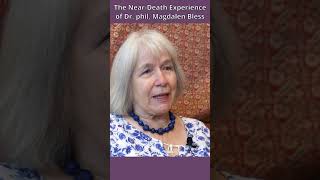 The Near Death Experience of Dr. phil. Magdalen Bless #afterlifeexperiences #nde