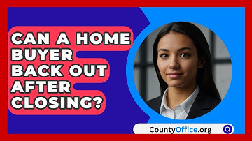Can A Home Buyer Back Out After Closing? - CountyOffice.org