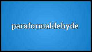 Paraformaldehyde Meaning