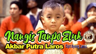 Nangis Tanpo Eluh Akbar Putra Laros