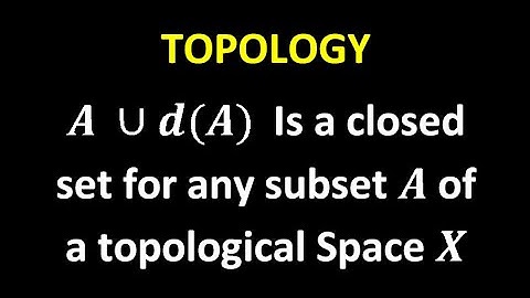 T18 : A U d(A) is Closed Set If A is any subset of X/Closure Of A Set In Topological Space /Topology