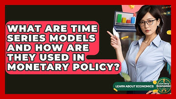 What Are Time Series Models And How Are They Used In Monetary Policy? - Learn About Economics