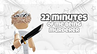 || 22 MINUTES of me being just murderer || #roblox #mm2 #mm2murderer