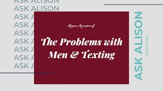 The Problem With Men & Texting Ask Alison Armstrong Anything