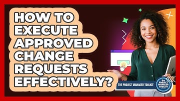 How To Execute Approved Change Requests Effectively?