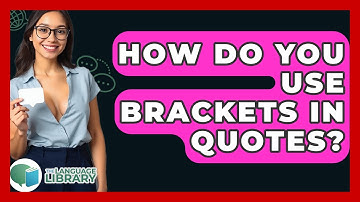 How Do You Use Brackets In Quotes? - The Language Library