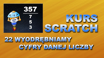 Kurs Scratch 22 Wyodrębnianie cyfr danej liczby