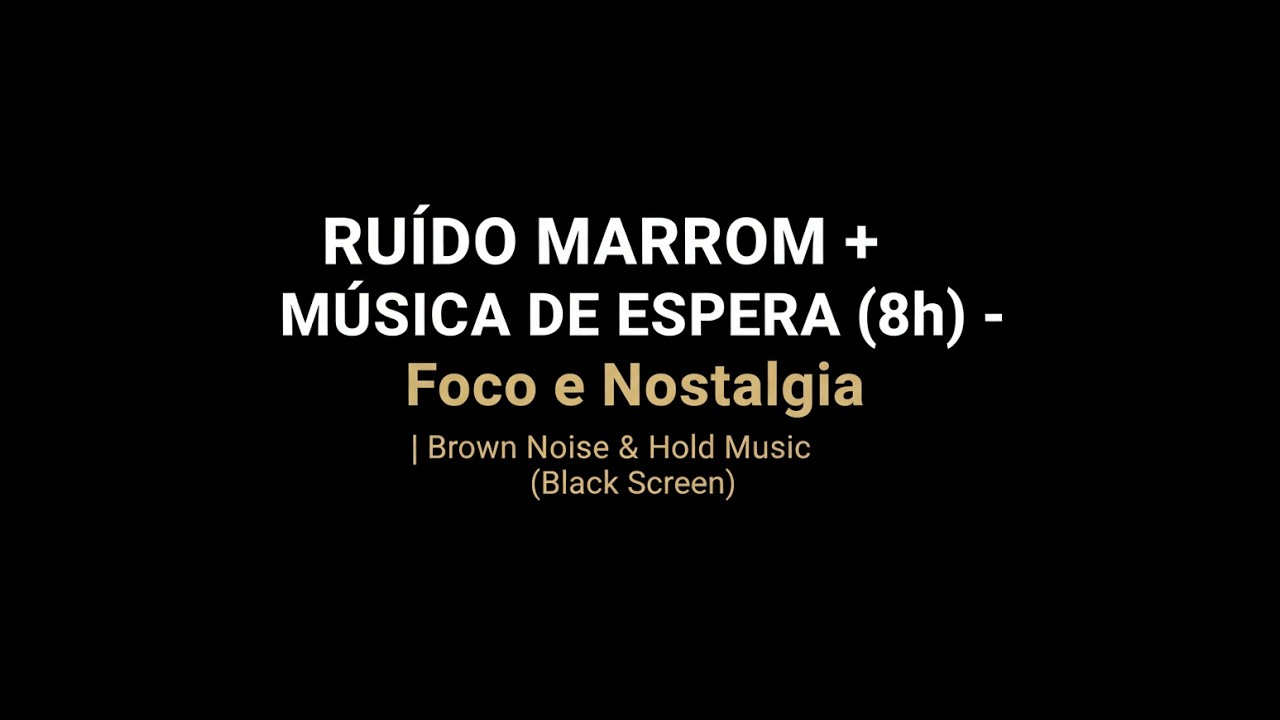 Ruído Marrom + Música de Espera (8h) - Foco e Nostalgia | Brown Noise & Hold Music (Black Screen)