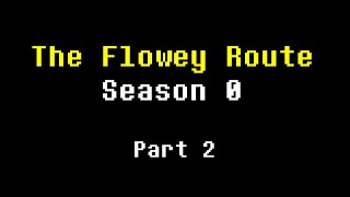 Undertale: The Flowey Route - Season 0, Part 2 @Grim-x9g