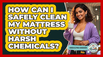 How Can I Safely Clean My Mattress Without Harsh Chemicals? - Homekeeping Handbook