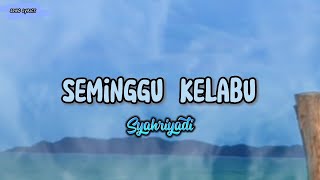 Syahriyadi - seminggu kelabu || Lirik lagu