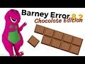 Barney Error 8.2 (Chocolate Edition)