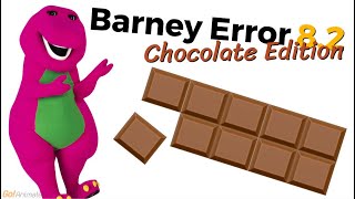 Barney Error 8.2 (Chocolate Edition)