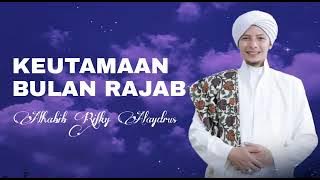 Keutamaan di Bulan Rojab [ Al Habib Rifki Alaydrus]