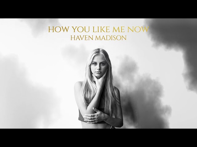 Haven Madison - How You Like Me Now