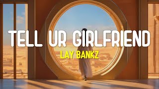 Should tell my boyfriend what I been doin' (Lyrics Terjemahan) Tell Ur Girlfriend - Lay Bankz Tiktok
