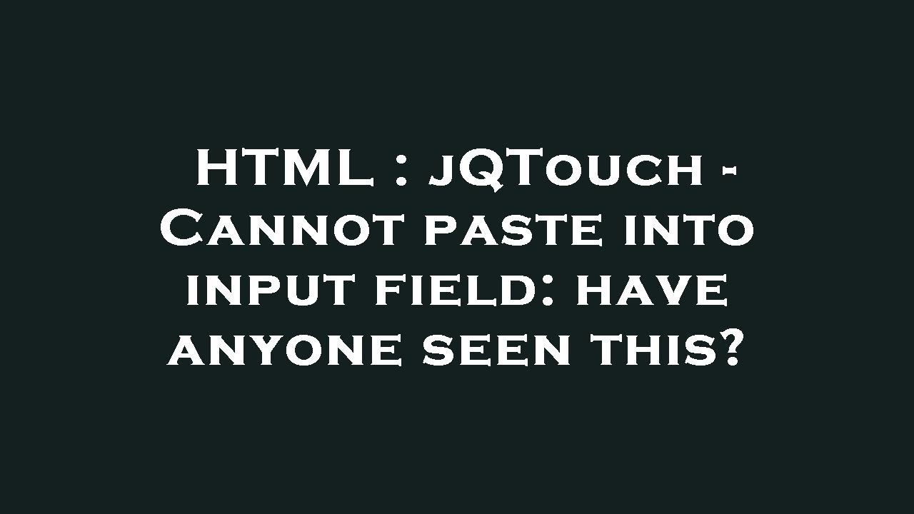html-jqtouch-cannot-paste-into-input-field-have-anyone-seen-this