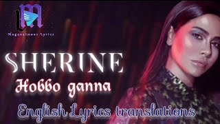 Sherine - Hobbo ganna - English lyrics translations by elkaarimy