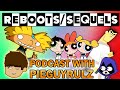 Podcast with pieguyrulz reboots and sequel talk