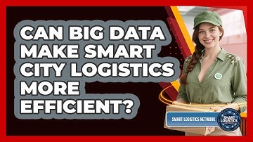 Can Big Data Make Smart City Logistics More Efficient? - Smart Logistics Network