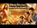 ORAÇÃO PARA PROTEÇÃO DA FAMÍLIA | Poderosa Oração Católica para Abençoar o Lar e Receber Paz