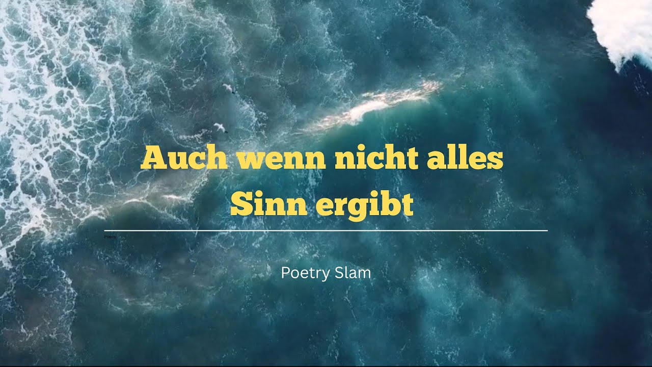 Auch wenn nicht alles Sinn ergibt/ Poetry Slam/ Spoken Words