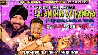 Sajan Mere Satrangiya Ftdaler Mehndi Remix By Dj Bishwajeeth Mdjastiksorboridjsarzen dj