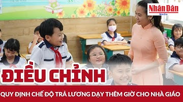 Điều chỉnh quy định chế độ trả lương dạy thêm giờ cho nhà giáo | Báo Nhân Dân